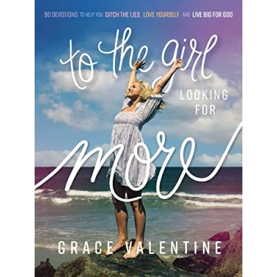 Afbeelding van to the Girl Looking for More: 90 Devotions Help You Ditch Lies, Love Yourself, and Live Big God
