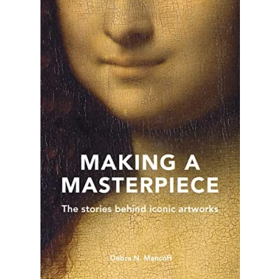 Afbeelding van Making A Masterpiece: The stories behind iconic artworks