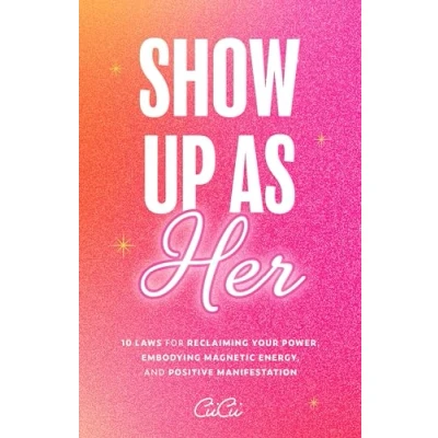 Afbeelding van Show Up as Her: Ten Laws for Reclaiming Your Power, Embodying Magnetic Energy, and Positive Manifestation