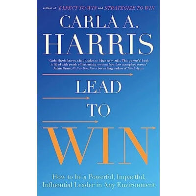 Afbeelding van Lead to Win: How be a Powerful, Impactful, Influential Leader in Any Environment