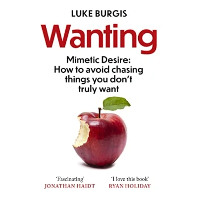 Afbeelding van Wanting: Mimetic Desire: How to Avoid Chasing Things You Don&#039;t Truly Want