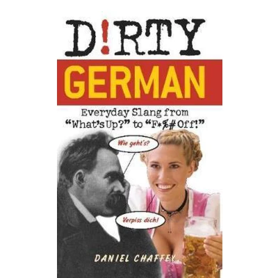 Afbeelding van Dirty German: Everyday Slang from &quot;What&#039;s Up?&quot; to &quot;F*%# Off!&quot;