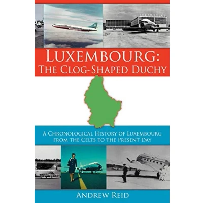 Afbeelding van Luxembourg: the Clog Shaped Duchy: A Chronological History of Luxembourg from Celts to Present Day