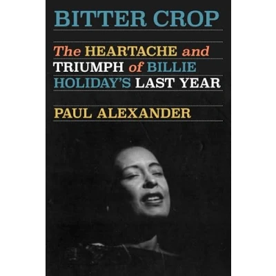 Afbeelding van Bitter Crop: The Heartache and Triumph of Billie Holiday&#039;s Last Year