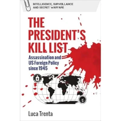 Afbeelding van The President&#039;s Kill List: Assassination and Us Foreign Policy Since 1945