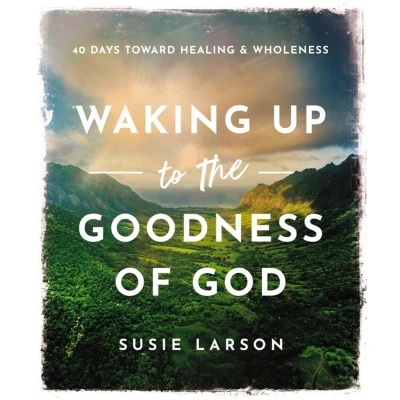Afbeelding van Waking Up to the Goodness of God: 40 Days Toward Healing and Wholeness