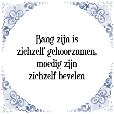 Afbeelding van Bang zijn is zichzelf gehoorzamen, moedig Tegeltje + Spreuk