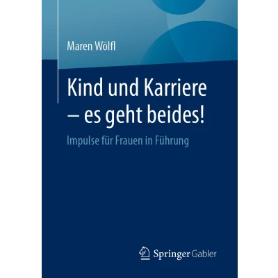 Afbeelding van Kind und Karriere es geht beides!: Impulse für Frauen in Führung