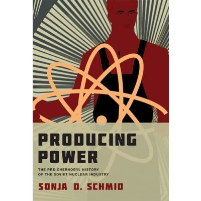 Afbeelding van Producing Power: the Pre Chernobyl History of Soviet Nuclear Industry