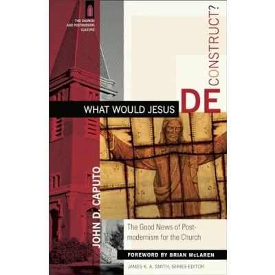 Afbeelding van What Would Jesus Deconstruct? the Good News of Postmodernism for Church