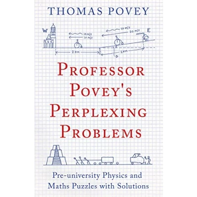 Afbeelding van Professor Povey&#039;s Perplexing Problems: Pre University Physics and Maths Puzzles with Solutions