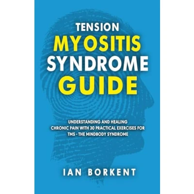 Afbeelding van Tension Myositis Syndrome Guide: Understanding and Healing Chronic Pain With 30 Practical Exercises for TMS The Mindbody