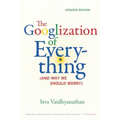 Afbeelding van The Googlization of Everything: (And Why We Should Worry)