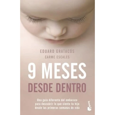 Afbeelding van 9 meses desde dentro: Una guía diferente del embarazo para descubrir lo que siente tu hijo las primeras semanas de vida