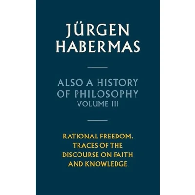 Afbeelding van Also a History of Philosophy, Volume 3: Rational Freedom. Traces the Discourse on Faith and Knowledge