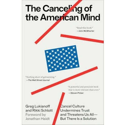 Afbeelding van the Canceling of American Mind: Cancel Culture Undermines Trust and Threatens Us All But There Is a Solution