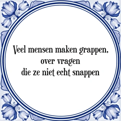 Afbeelding van Veel mensen maken grappen, over vragen die ze ni Tegeltje + Spreuk