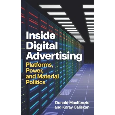 Afbeelding van Inside Digital Advertising: Platforms, Power, and Material Politics