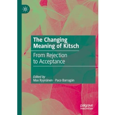 Afbeelding van The Changing Meaning of Kitsch: From Rejection to Acceptance