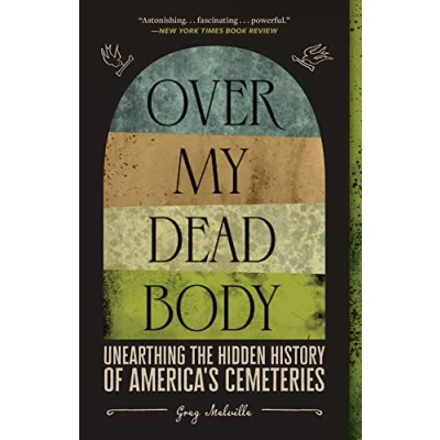 Afbeelding van Over My Dead Body: Unearthing the Hidden History of America&#039;s Cemeteries