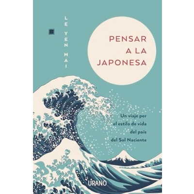 Afbeelding van Pensar a la japonesa: Un viaje por el estilo de vida del país sol naciente