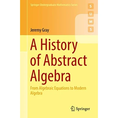 Afbeelding van A History of Abstract Algebra: From Algebraic Equations to Modern Algebra