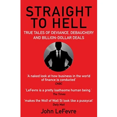 Afbeelding van Straight to Hell: True Tales of Deviance, Debauchery and Billion Dollar Deals