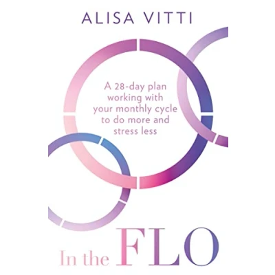 Afbeelding van In the FLO: A 28 Day Plan Working with Your Monthly Cycle to Do More and Stress Less