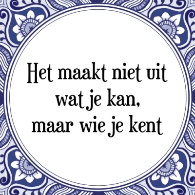 Afbeelding van Het maakt niet uit wat je kan, maar wie kent Tegeltje + Spreuk