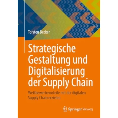 Afbeelding van Strategische Gestaltung und Digitalisierung der Supply Chain: Wettbewerbsvorteile mit digitalen Chain erzielen
