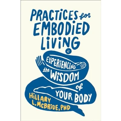 Afbeelding van Practices for Embodied Living: Experiencing the Wisdom of Your Body