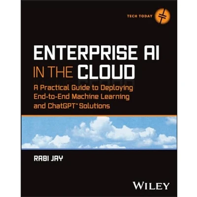 Afbeelding van Enterprise AI in the Cloud: A Practical Guide to Deploying End Machine Learning and ChatGPT Solutions