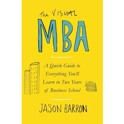 Afbeelding van The Visual MBA: A Quick Guide to Everything You’ll Learn in Two Years of Business School