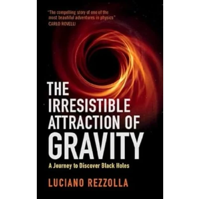 Afbeelding van The Irresistible Attraction of Gravity: A Journey to Discover Black Holes