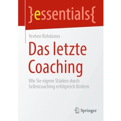 Afbeelding van Das letzte Coaching: Wie Sie eigene Stärken durch Selbstcoaching erfolgreich fördern