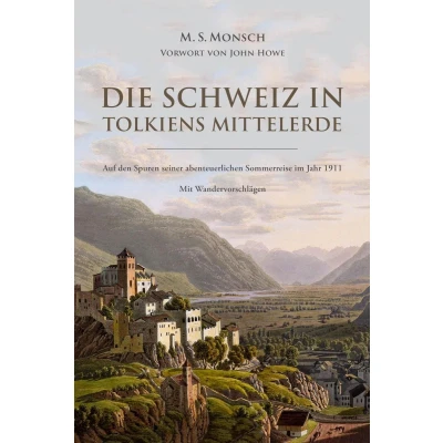 Afbeelding van Die Schweiz in Tolkiens Mittelerde: Auf den Spuren seiner abenteuerlichen Sommerreise im Jahr 1911 mit Wandervorschlägen