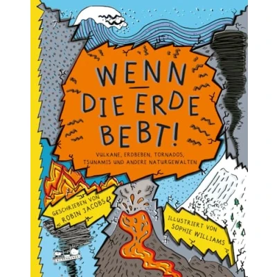 Afbeelding van Wenn die Erde bebt!: Vulkane, Erdbeben, Tornados, Tsunamis und andere Naturgewalten