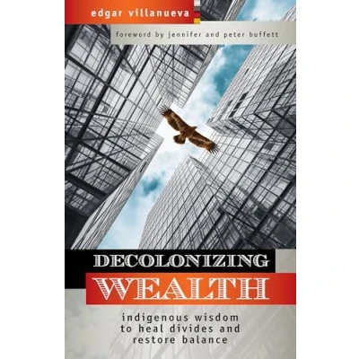 Afbeelding van Decolonizing Wealth: Indigenous Wisdom to Heal Divides and Restore Balance