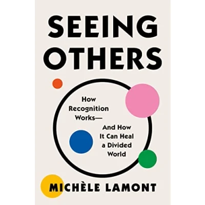 Afbeelding van Seeing Others: How Recognition Works And It Can Heal a Divided World