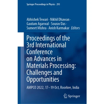 Afbeelding van Proceedings of the 3rd International Conference on Advances in Materials Processing: Challenges and Opportunities: AMPCO 2022, 17 19 Oct, Roorkee, India: 293