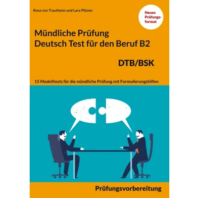 Afbeelding van Mündliche Prüfung Deutsch für den Beruf DTB/BSK B2: 15 Übungen zur DTB mündlichen Prüfungsvorbereitung B2