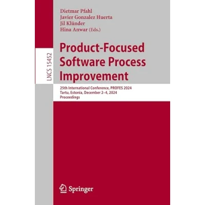 Afbeelding van Product Focused Software Process Improvement: 25th International Conference, PROFES 2024, Tartu, Estonia, December 24, Proceedings