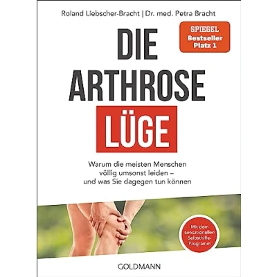 Afbeelding van die Arthrose Lüge: Warum meisten Menschen völlig umsonst leiden und was Sie dagegen tun können Mit dem sensationellen Selbsthilfe Programm