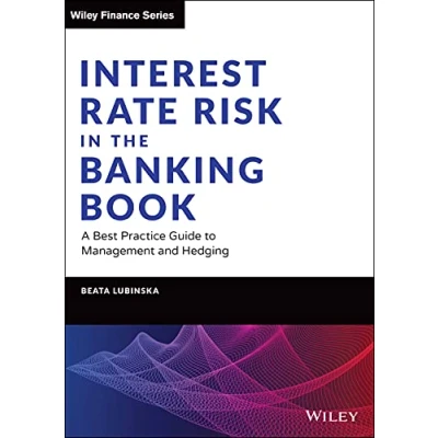 Afbeelding van Interest Rate Risk in the Banking Book: A Best Practice Guide to Management and Hedging