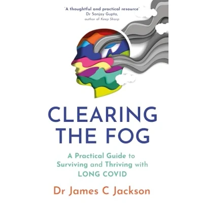 Afbeelding van Clearing the Fog: A practical guide to surviving and thriving with Long Covid