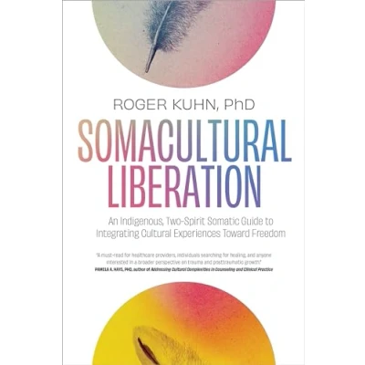 Afbeelding van Somacultural Liberation: An Indigenous, Two Spirit Somatic Guide to Integrating Cultural Experiences Toward Freedom