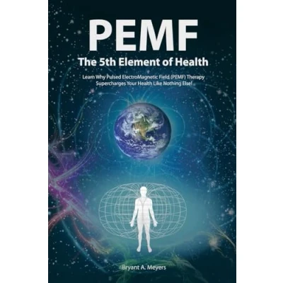 Afbeelding van PEMF The Fifth Element of Health: Learn Why Pulsed Electromagnetic Field (PEMF) Therapy Supercharges Your Health Like Nothing Else!