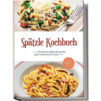 Afbeelding van Spätzle Kochbuch: Die leckersten Rezepte für jeden Geschmack und Anlass inkl. Tipps, Tricks, Grundrezepten &amp; Desserts