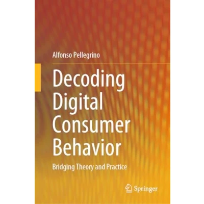Afbeelding van Decoding Digital Consumer Behavior: Bridging Theory and Practice