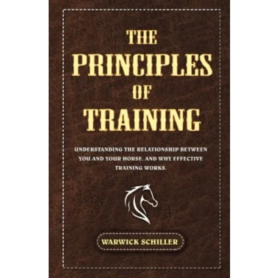 Afbeelding van The Principles of Training: Understanding Relationship Between You and Your Horse, Why Effective Training Works.